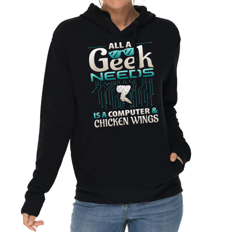 All A Geek Needs Is A Computer And Chicken Wings T Shirt Lightweight Hoodie | Artistshot