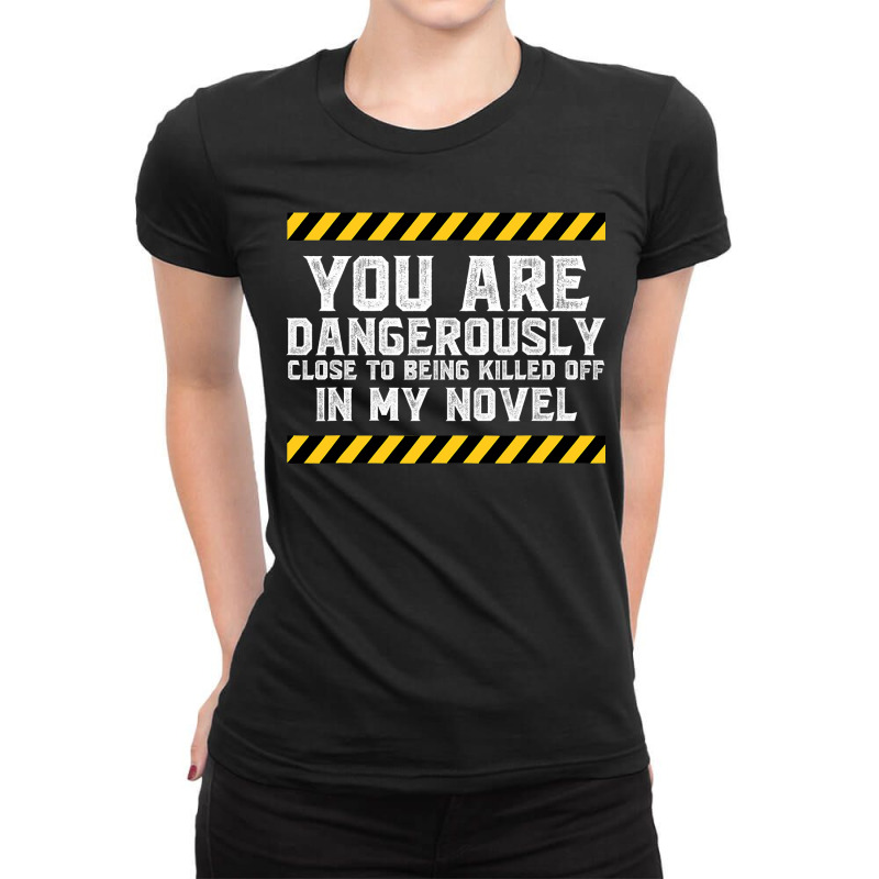 Dangerously Close  Writing Novel Writer Novelist Ladies Fitted T-Shirt by cm-arts | Artistshot