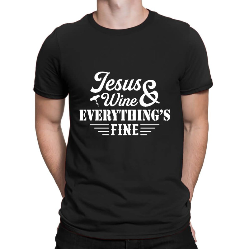 Jesus Wine & Everythings Fine T-shirt | Artistshot