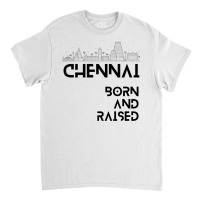 Chennai   Born And Raised Premium T Shirt Classic T-shirt | Artistshot