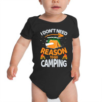 I Don't Need Reason To Go Camping Baby Bodysuit | Artistshot