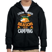 I Don't Need Reason To Go Camping Youth Zipper Hoodie | Artistshot