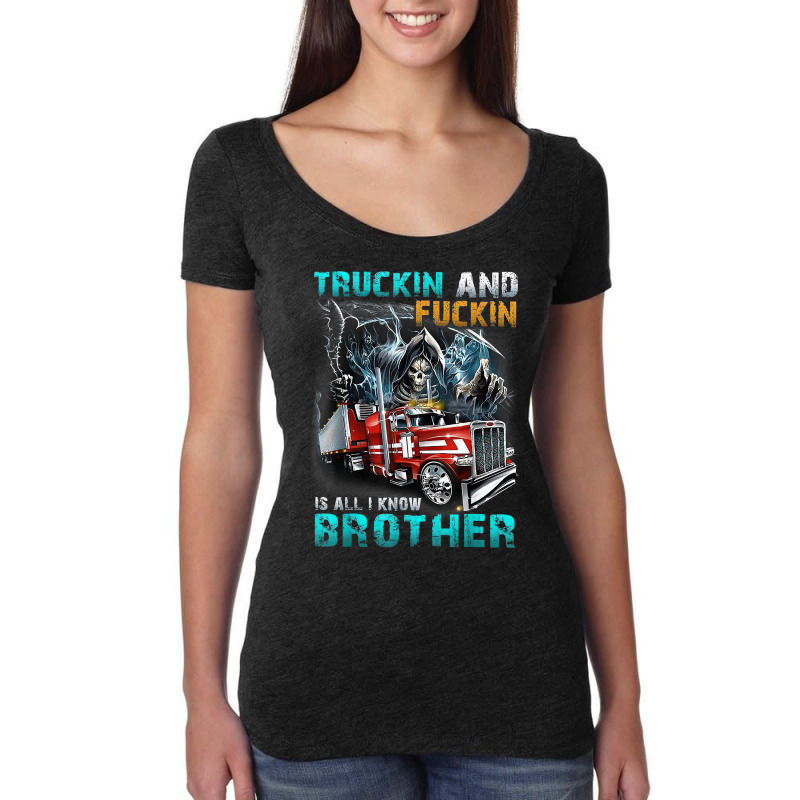 Truckin And Fuckin Is All I Know Brother Driver Lover T Shirt Women's Triblend Scoop T-shirt by cm-arts | Artistshot