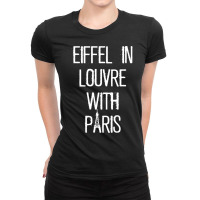 Eiffel In Louvre With Paris I Love Paris Funny Travel Shirt Ladies Fitted T-shirt | Artistshot