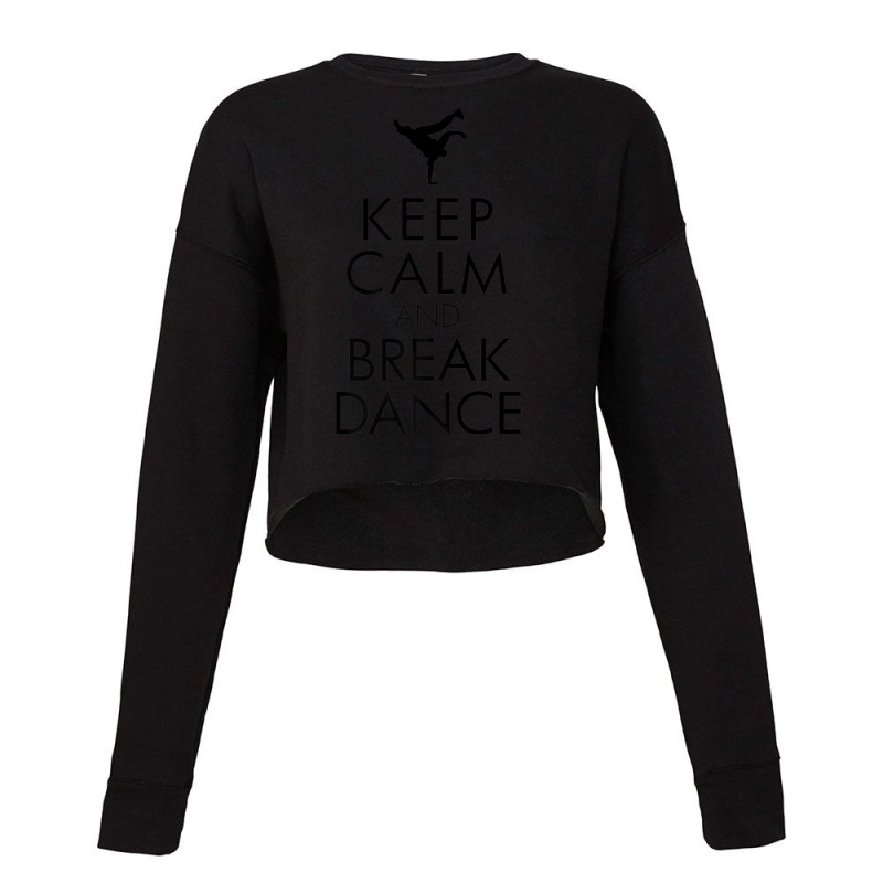 Keep Calm And Break Dance Tshirt Cropped Sweater by cm-arts | Artistshot