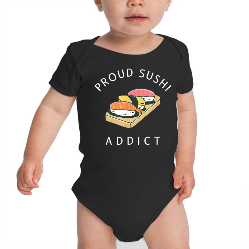 Proud Sushi Addict Sushi Lover Japanese Cuisine T Shirt Baby Bodysuit by cm-arts | Artistshot