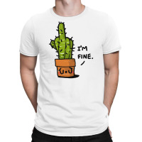 Cactus I'm Fine T-shirt | Artistshot