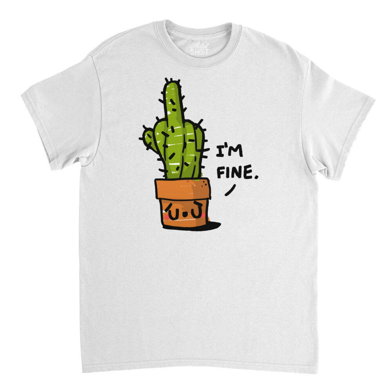 Cactus I'm Fine Classic T-shirt | Artistshot