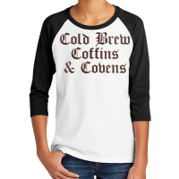 Cold Brew Coffins & Covens Goth Halloween Vintage Distressed T Shirt Youth 3/4 Sleeve | Artistshot