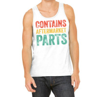 Contains Aftermarket Parts Funny Leg Amputation Prosthesis T Shirt Tank Top | Artistshot