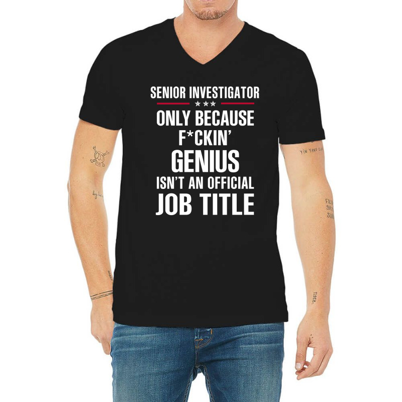 Gift For F Ckin' Genius Senior Investigator V-Neck Tee by thanchashop | Artistshot