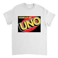 I Cheat At Uno Classic T-shirt | Artistshot