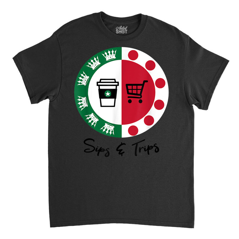 Sips And Trips Sips Coffee And Trips Shopping T Shirt Classic T-shirt | Artistshot