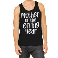 Mother Of The Effing Year Funny Mom Gift Cussing Swear T Shirt Tank Top | Artistshot