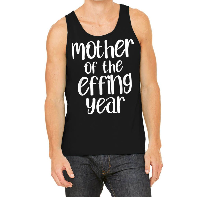 Mother Of The Effing Year Funny Mom Gift Cussing Swear T Shirt Tank Top | Artistshot