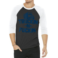 Truckin And Fuckin Funny Trucker T Shirt 3/4 Sleeve Shirt | Artistshot