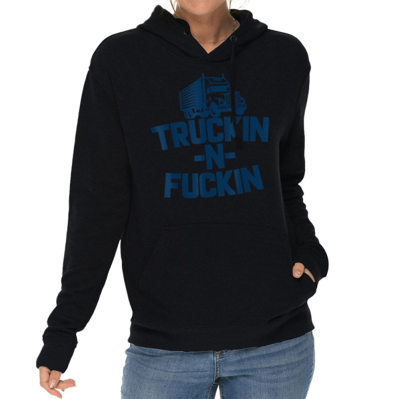 Truckin And Fuckin Funny Trucker T Shirt Lightweight Hoodie by cm-arts | Artistshot