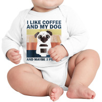 I Like Coffee And My Dog And Maybe 3 People Classic Long Sleeve Baby Bodysuit | Artistshot