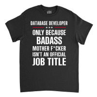 Gift For Badass Database Developer Classic T-shirt | Artistshot