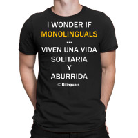 I Wonder If Monolinguals   Funny Spanish Bilinguals Tee V1 T-shirt | Artistshot