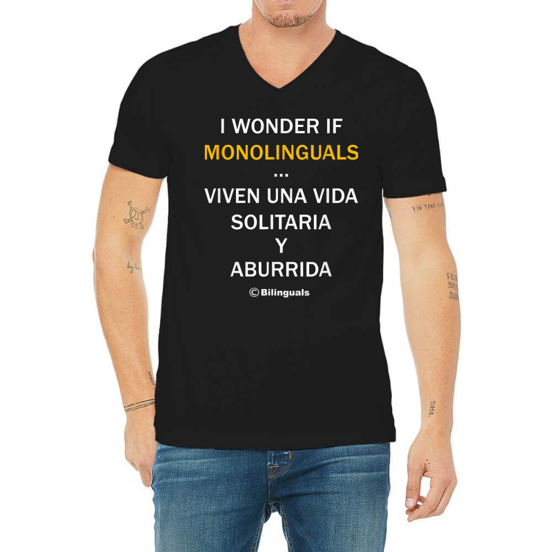 I Wonder If Monolinguals   Funny Spanish Bilinguals Tee V1 V-Neck Tee by cm-arts | Artistshot