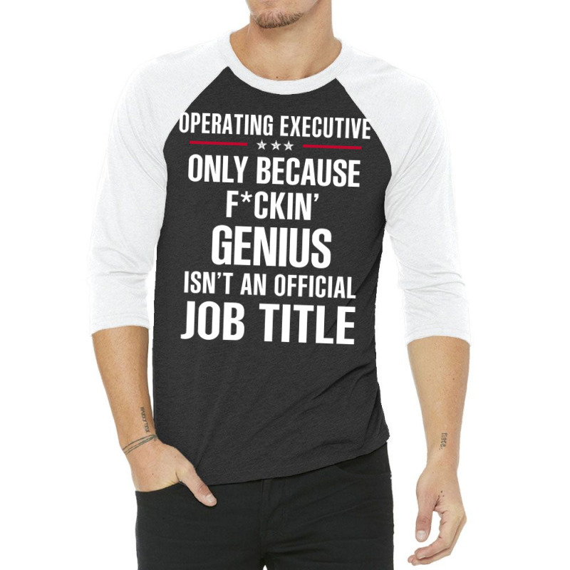 Gift For F Ckin' Genius Operating Executive 3/4 Sleeve Shirt | Artistshot