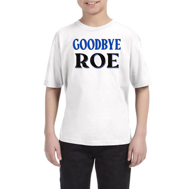 Goodbye Roe. T Shirt Youth Tee | Artistshot