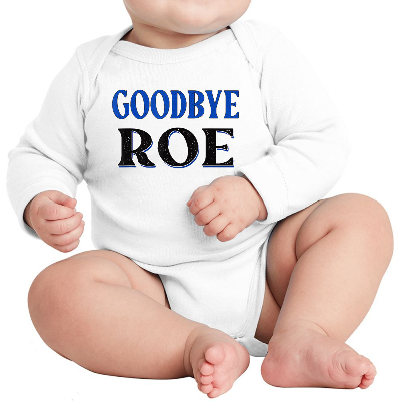 Goodbye Roe. T Shirt Long Sleeve Baby Bodysuit | Artistshot