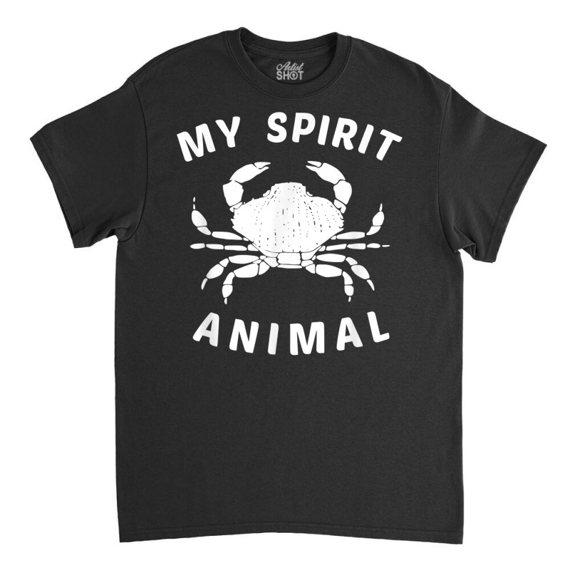 My Spirit Animal Crab T Shirt, Funny Crustacean Crabby Tee Classic T-shirt | Artistshot