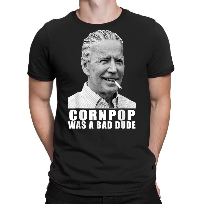 Corn Pop Was A Bad Dude Biden Funny T Shirt T-shirt | Artistshot