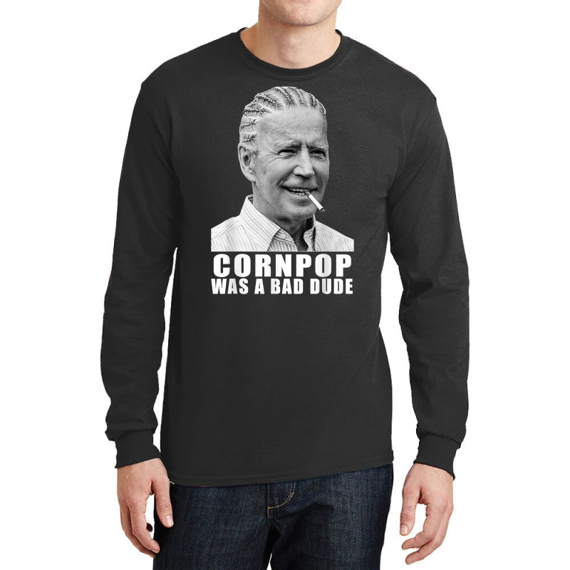 Corn Pop Was A Bad Dude Biden Funny T Shirt Long Sleeve Shirts | Artistshot