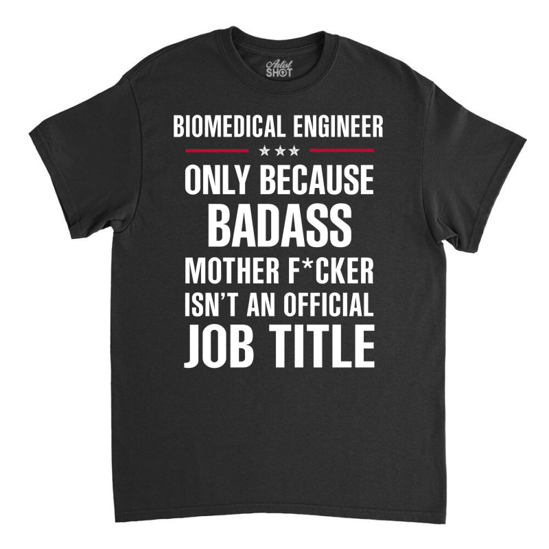 Gift For Badass Biomedical Engineer Classic T-shirt by thanchashop | Artistshot