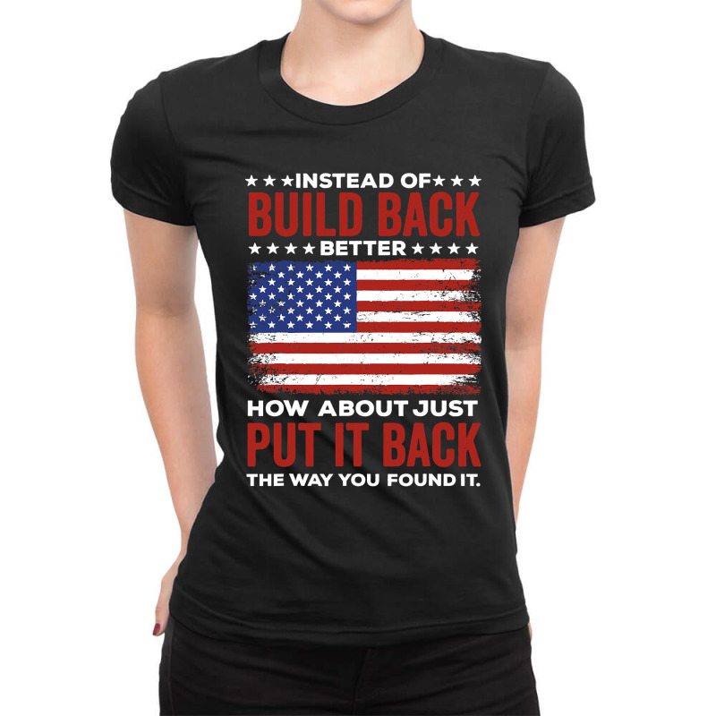 Instead Of Build Back Better How About Just Put It Back Ladies Fitted T-Shirt by CUSER3772 | Artistshot