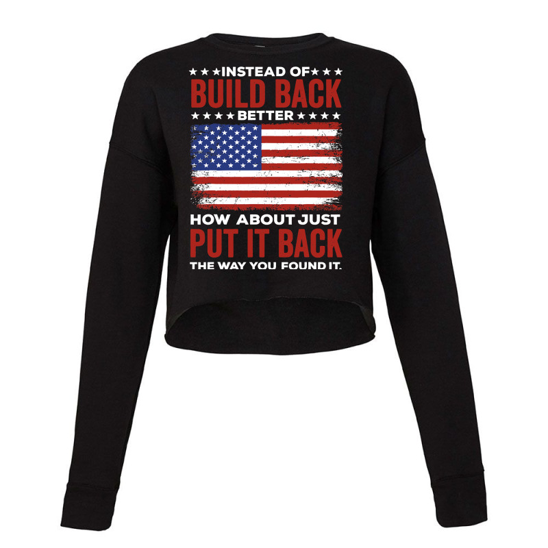 Instead Of Build Back Better How About Just Put It Back Cropped Sweater by CUSER3772 | Artistshot