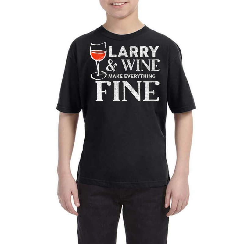 Womens Larry And Wine Make Everything Fine T Shirt Name Larrys V Neck Youth Tee | Artistshot