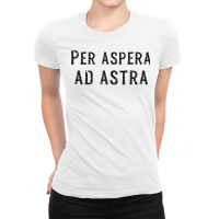 Per Aspera Ad Astra Inspirational Latin Quotes Motivational T Shirt Ladies Fitted T-shirt | Artistshot