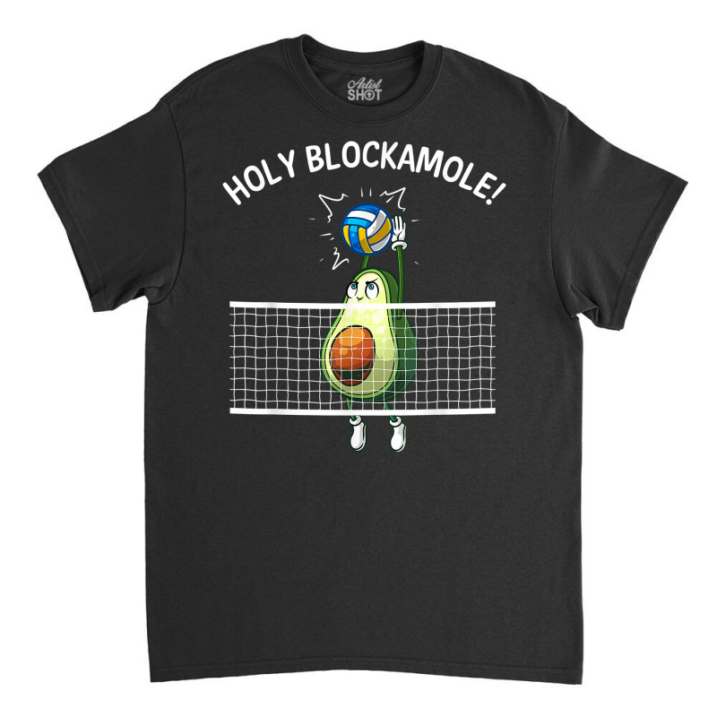 Funny Volleyball For Men Women Holy Guacamole Player Blocker T Shirt Classic T-shirt by cm-arts | Artistshot