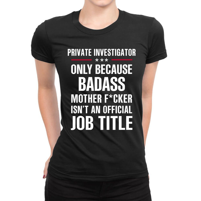 Gift For Badass Private Investigator Ladies Fitted T-Shirt by thanchashop | Artistshot