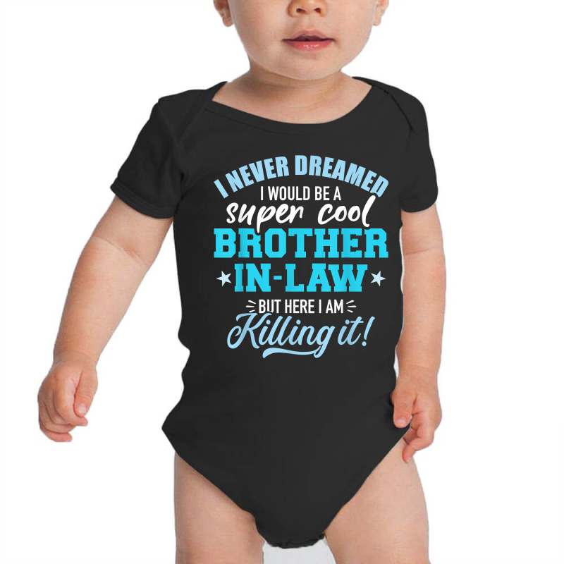 I Never Dreamed I Would Be A Super Cool Brother In Law T Shirt Baby Bodysuit by cm-arts | Artistshot