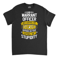 Officer Idea Funny Sarcasm Joke Warrants Officer T Shirt Classic T-shirt | Artistshot