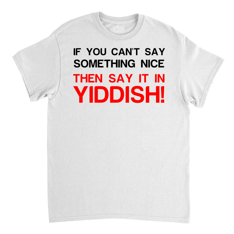 Say It In Yiddish Classic T-shirt | Artistshot