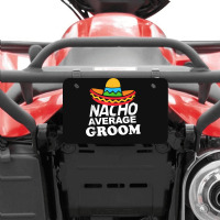 Nacho Average Groom Funny Bachelor Party Groom For Fans Atv License Plate | Artistshot