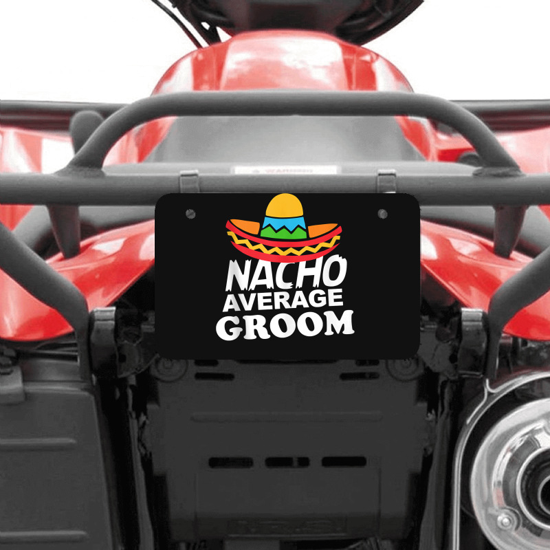 Nacho Average Groom Funny Bachelor Party Groom For Fans Atv License Plate | Artistshot