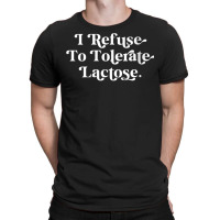 Womens Funny I Refuse To Tolerate Lactose V Neck T Shirt T-shirt | Artistshot