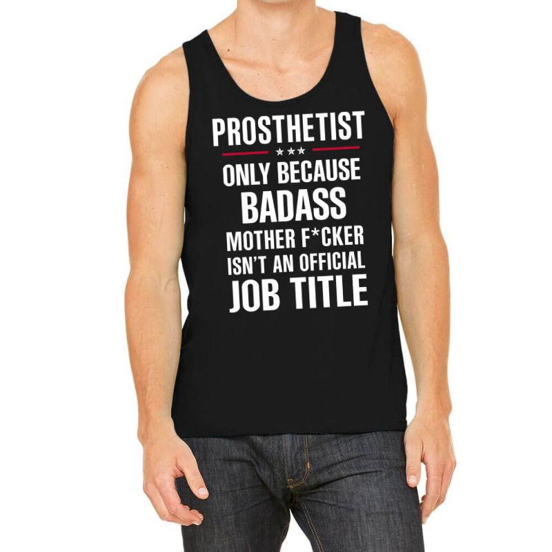 Gift For Badass Prosthetist Tank Top by thanchashop | Artistshot