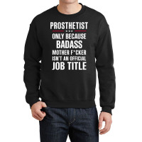 Gift For Badass Prosthetist Crewneck Sweatshirt | Artistshot