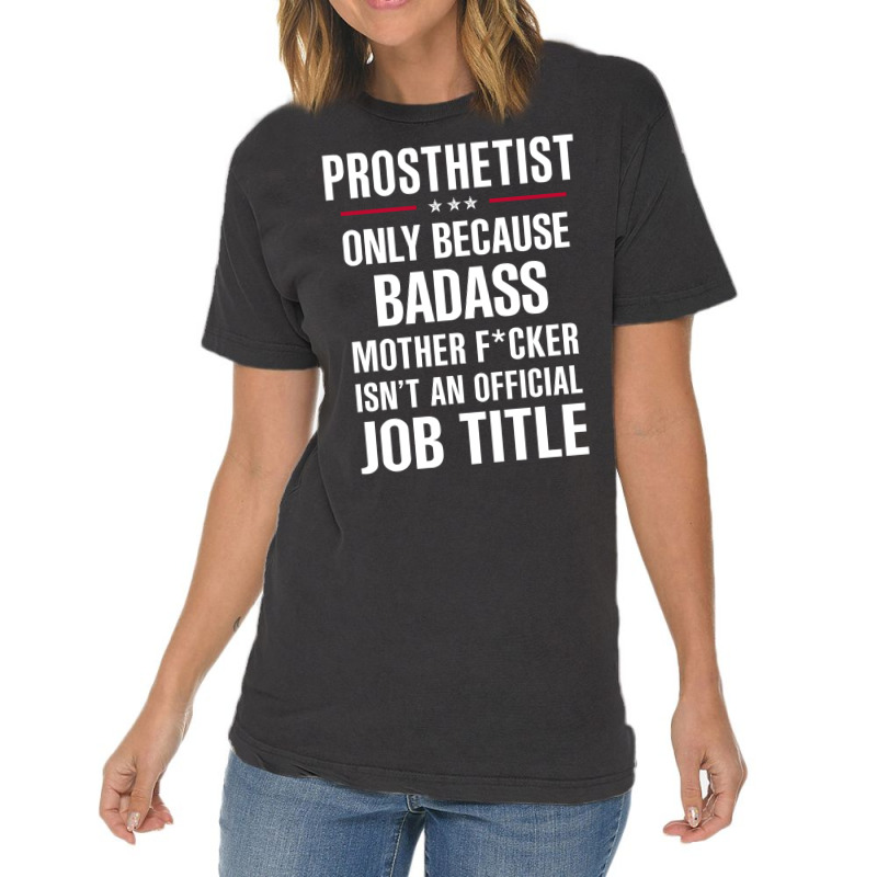 Gift For Badass Prosthetist Vintage T-Shirt by thanchashop | Artistshot