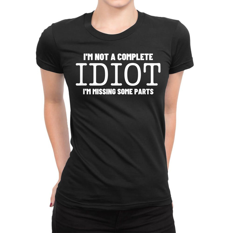 I'm Not A Complete Idiot Amputation Prosthetic   Leg Amputee T Shirt Ladies Fitted T-Shirt by cm-arts | Artistshot