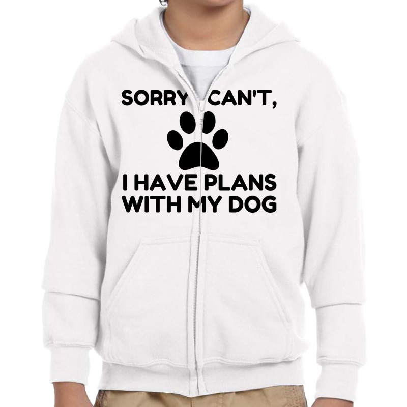 Sorry I Have Plans With My Dog Funny Youth Zipper Hoodie | Artistshot