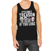 It's Only Treason If You Lose Founding Fathers 4th Of July T Shirt Tank Top | Artistshot